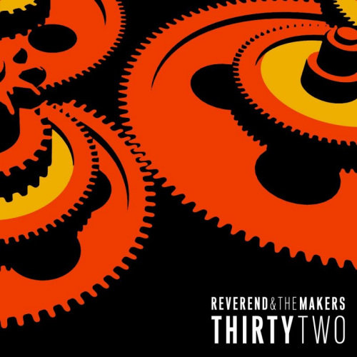 REVEREND AND THE MAKERS - THIRTYTWOREVEREND AND THE MAKERS - THIRTYTWO.jpg